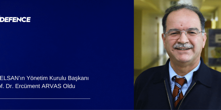 ASELSAN’ın Yönetim Kurulu Başkanı Prof. Dr. Ercüment ARVAS Oldu