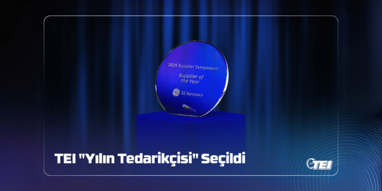 TEI, GE Aerospace’ten 3. Kez “En İyi Tedarikçi” Ödülünü Kazandı